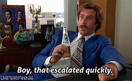 ron-burgundy-escalated-quickly